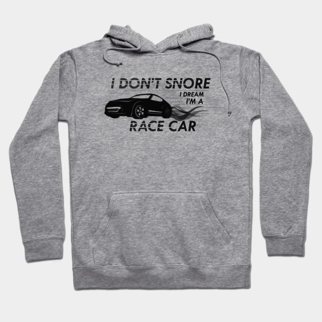 Race Car - I don't snore I dream I'm a race car Hoodie by KC Happy Shop